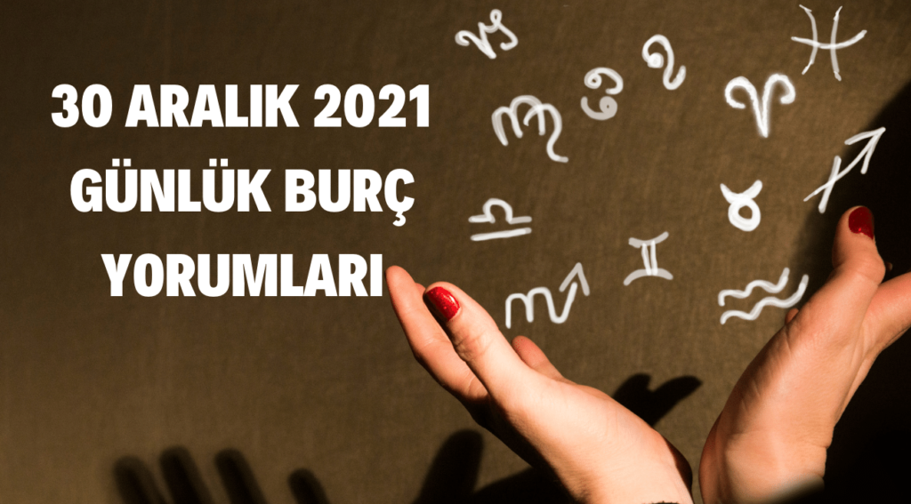 30 aralık günlük burç yorumları 2021