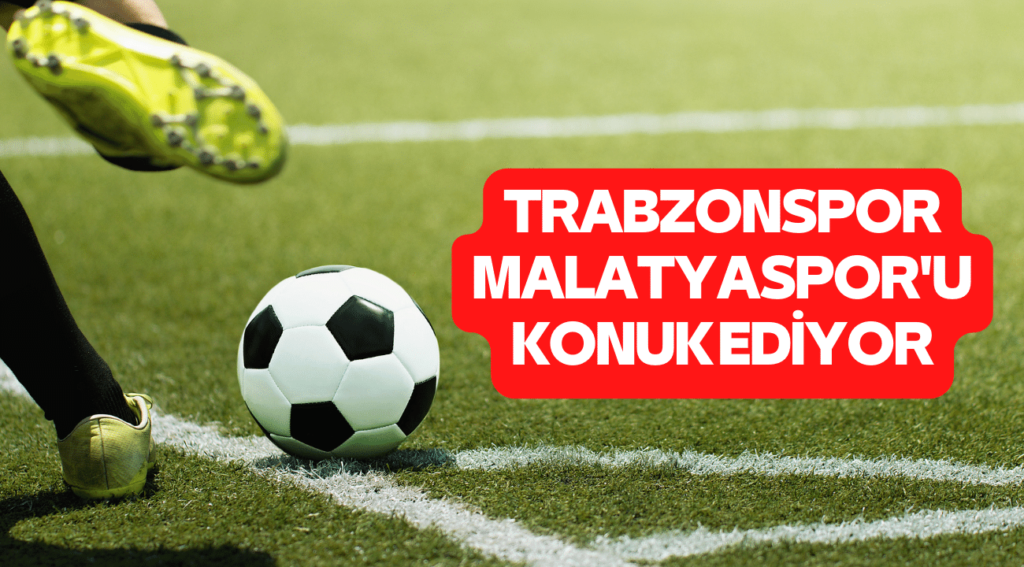 TRABZONSPOR YENİ MALATYASPOR'U KONUK EDİYOR