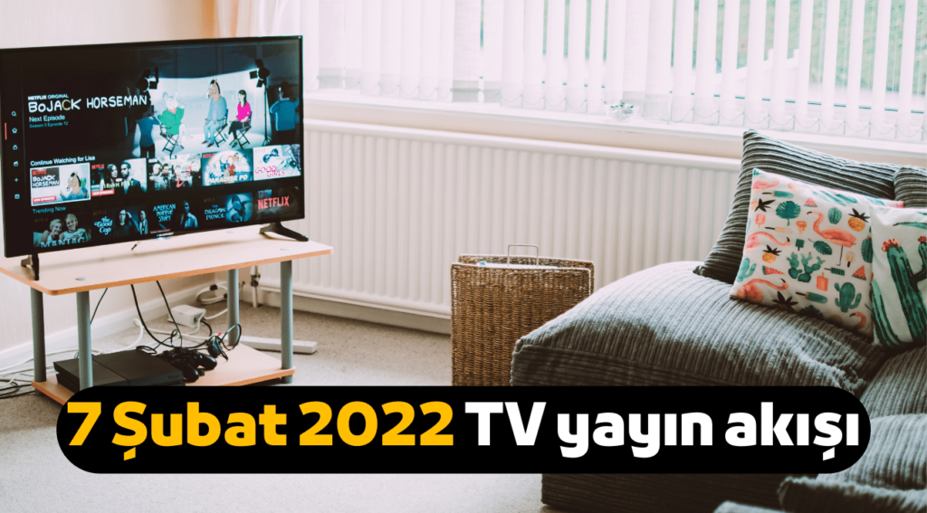 7 şubat 2022 pazartesi tv yayın akışı