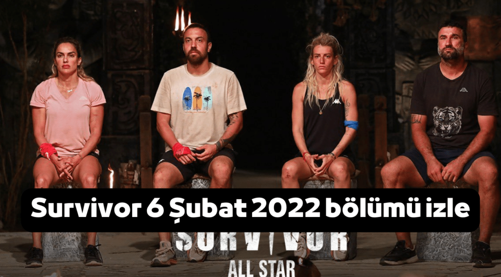 Survivor All Star 2022 6 Şubat bölümü full izle