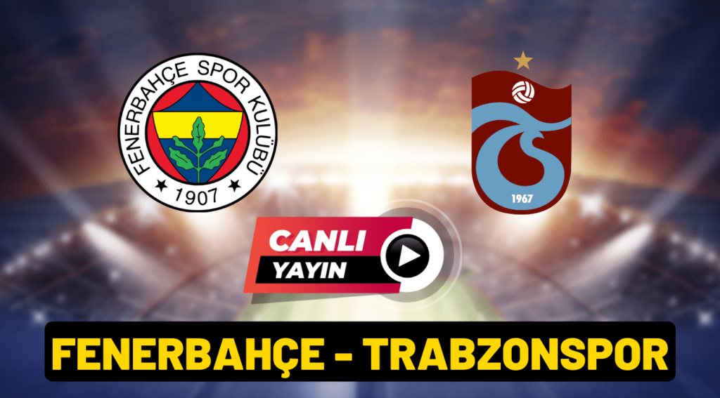 FENERBAHÇE - TRABZONSPOR