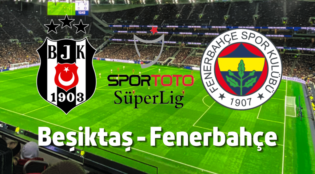 Beşiktaş - Fenerbahçe