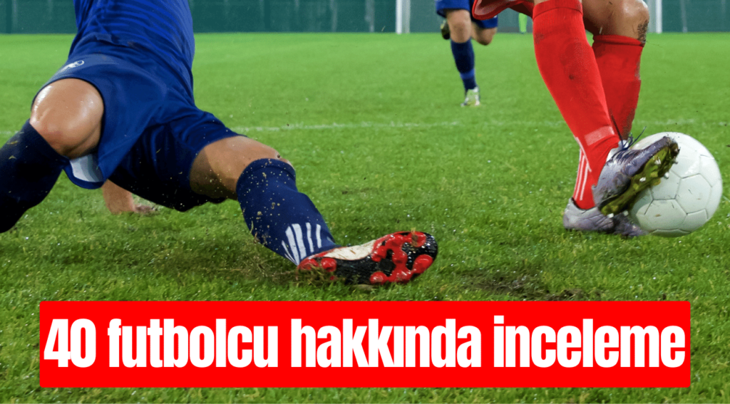 40 futbolcu inceleme